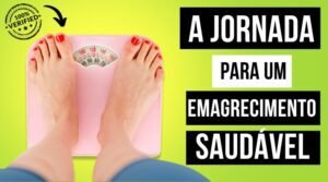 A Jornada para um Emagrecimento Saudável e Duradouro